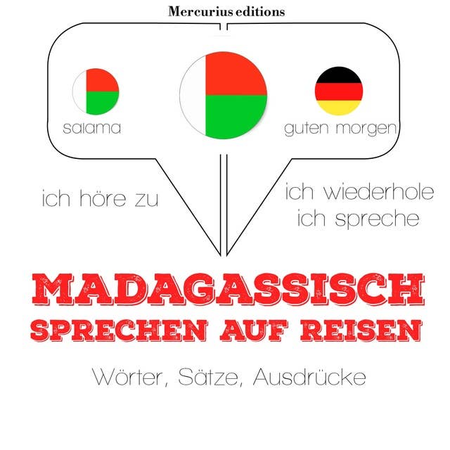 Madagassische sprechen auf Reisen: Ich höre zu, ich wiederhole, ich spreche : Sprachmethode