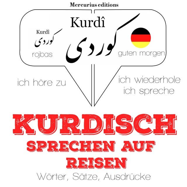 Kurdisch sprechen auf Reisen: Ich höre zu, ich wiederhole, ich spreche : Sprachmethode