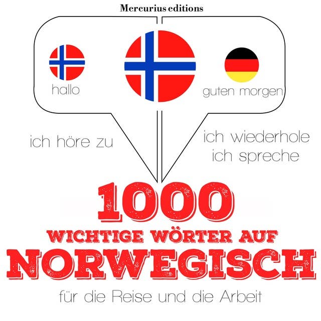 1000 wichtige Wörter auf Norwegisch für die Reise und die Arbeit: Ich höre zu, ich wiederhole, ich spreche : Sprachmethode