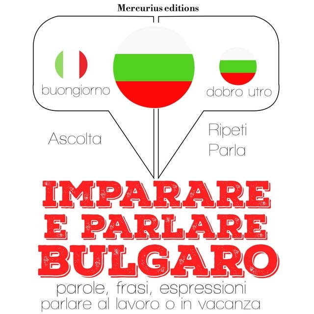 Imparare & parlare Bulgaro: "Ascolta, ripeti, parla", Corso di apprendimento linguistico