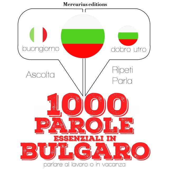 1000 parole essenziali in Bulgaro: "Ascolta, ripeti, parla", Corso di apprendimento linguistico