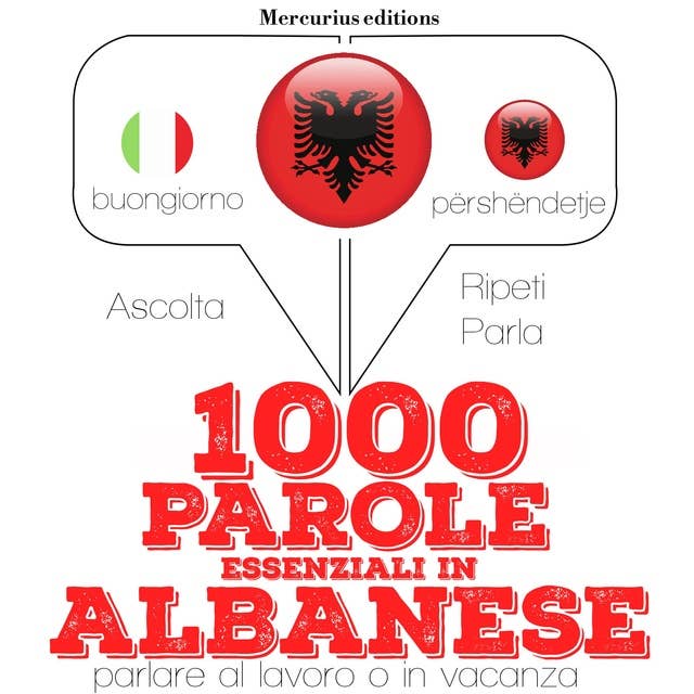 1000 parole essenziali in Albanese: "Ascolta, ripeti, parla", Corso di apprendimento linguistico