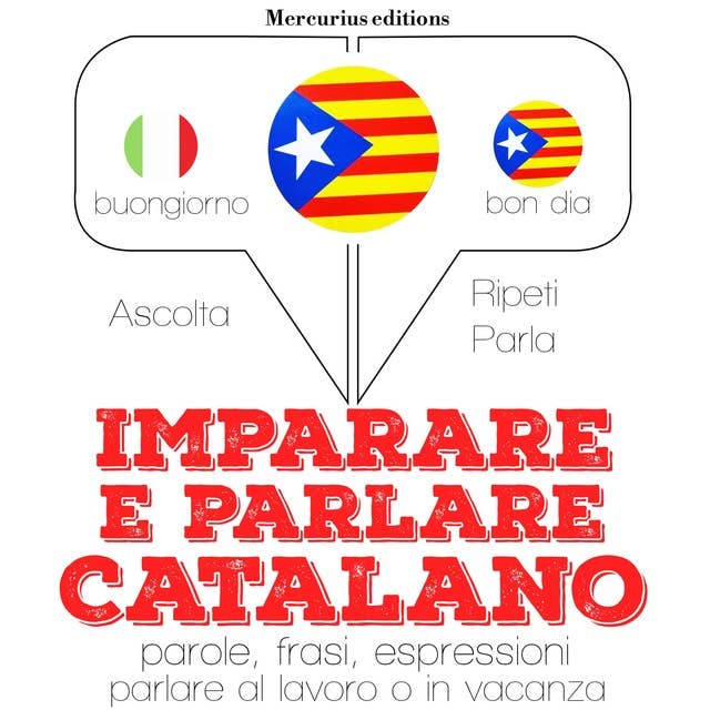 Imparare & parlare Catalano: "Ascolta, ripeti, parla", Corso di apprendimento linguistico