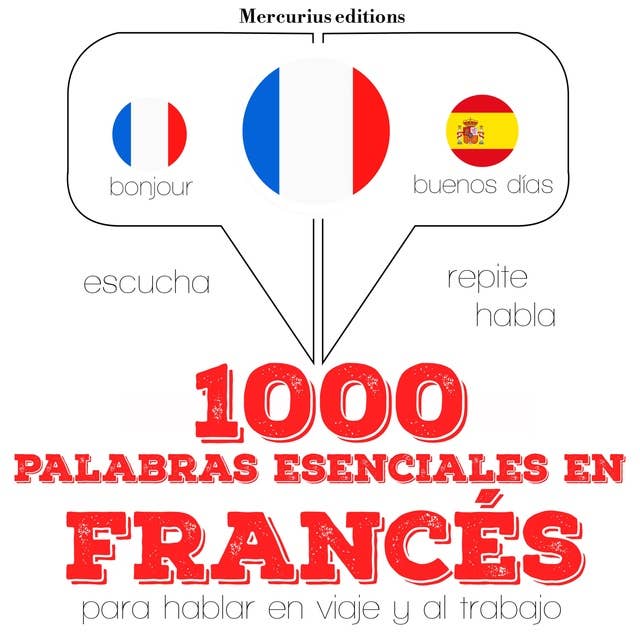 1000 palabras esenciales en francés: Escucha, Repite, Habla : curso de idiomas
