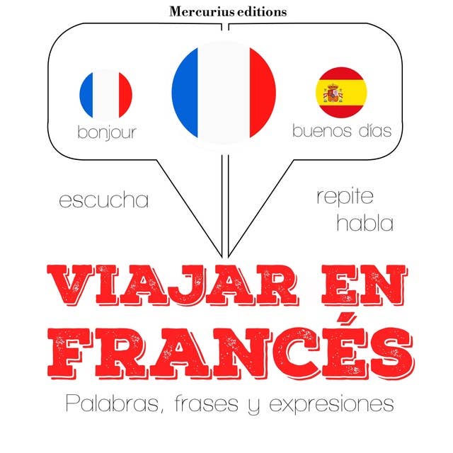 Viajar en francés: Escucha, Repite, Habla : curso de idiomas