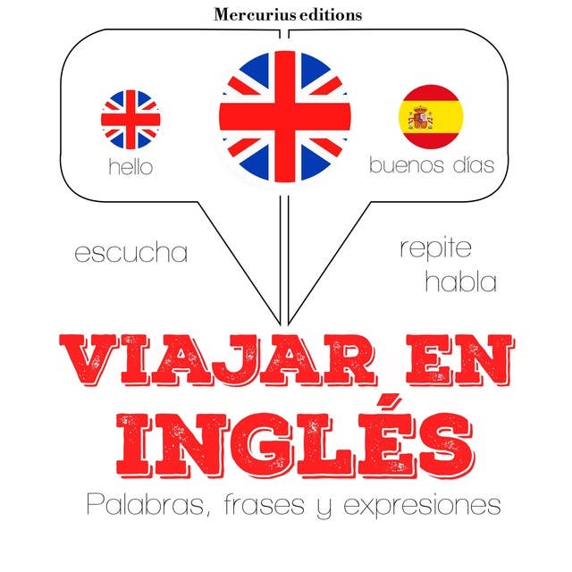 Viajar en Inglés: Escucha, Repite, Habla : curso de idiomas