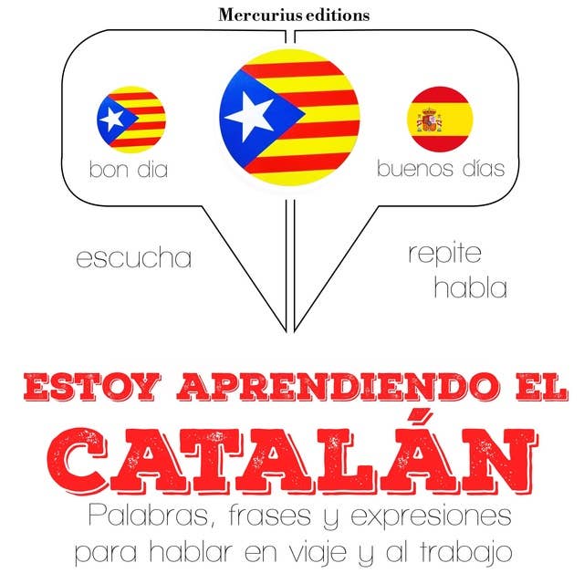 Estoy aprendiendo el catalán: Escucha, Repite, Habla : curso de idiomas