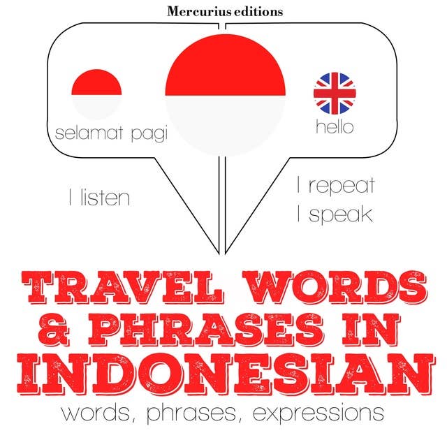 Travel words and phrases in Indonesian: "Listen, Repeat, Speak" language learning course