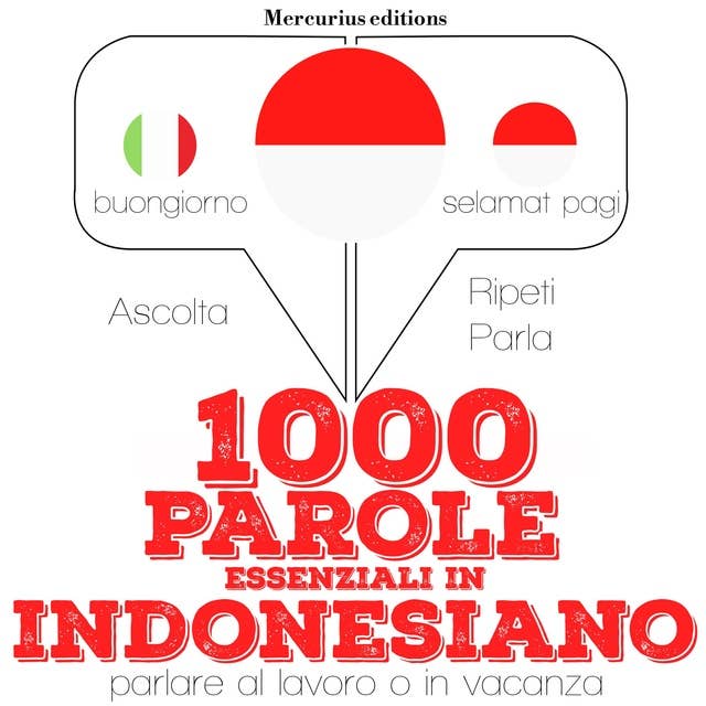 1000 parole essenziali in indonesiano: "Ascolta, ripeti, parla", Corso di apprendimento linguistico