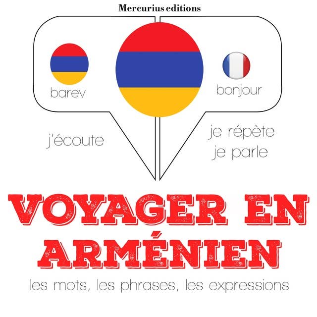 Voyager en arménien: Ecoute, répète, parle : méthode de langue