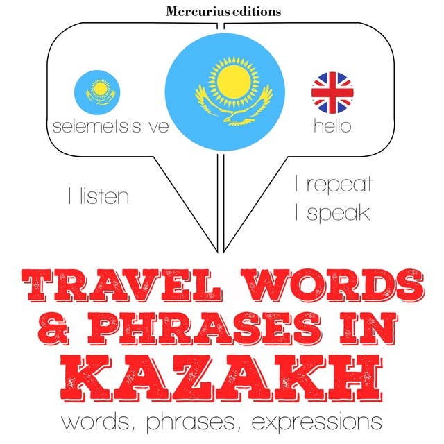 Travel words and phrases in kazakh: "Listen, Repeat, Speak" language learning course