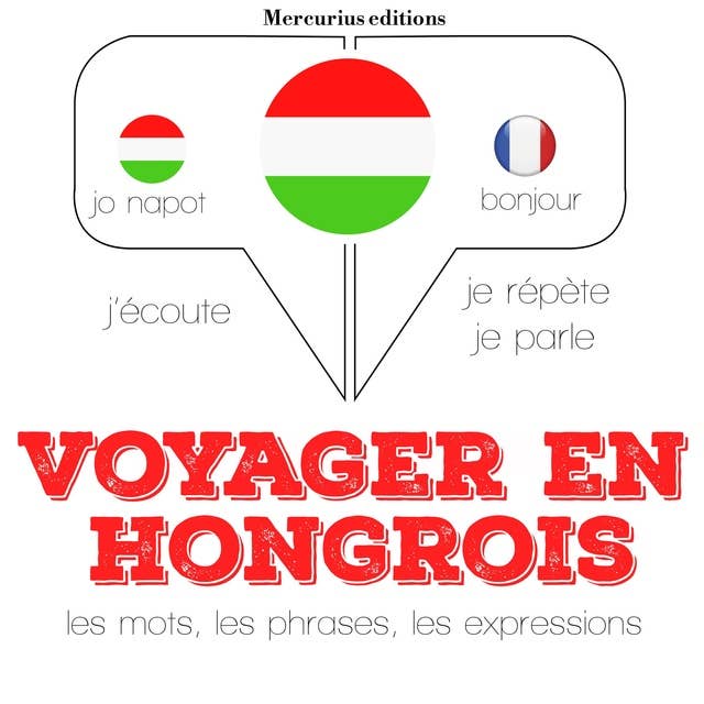 Voyager en hongrois: Ecoute, répète, parle : méthode de langue