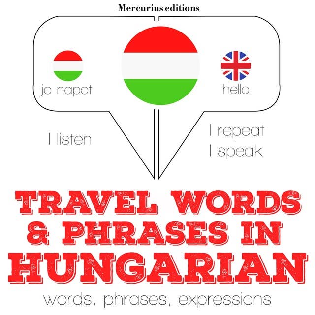 Travel words and phrases in Hungarian: "Listen, Repeat, Speak" language learning course