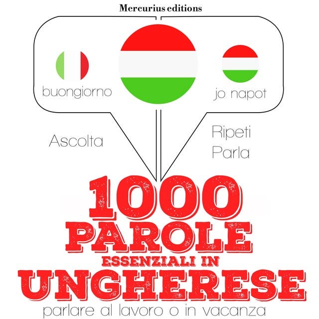 1000 parole essenziali in ungherese: "Ascolta, ripeti, parla", Corso di apprendimento linguistico