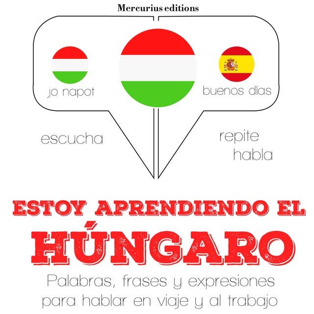 Estoy aprendiendo el húngaro: Escucha, Repite, Habla : curso de idiomas