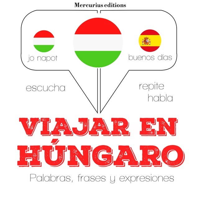 Viajar en húngaro: Escucha, Repite, Habla : curso de idiomas