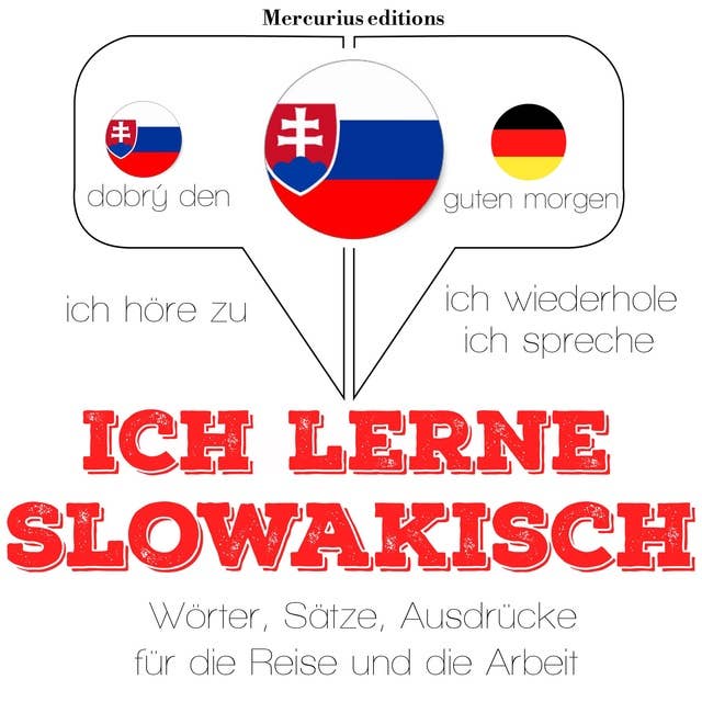 Ich lerne slowakisch: Ich höre zu, ich wiederhole, ich spreche : Sprachmethode 