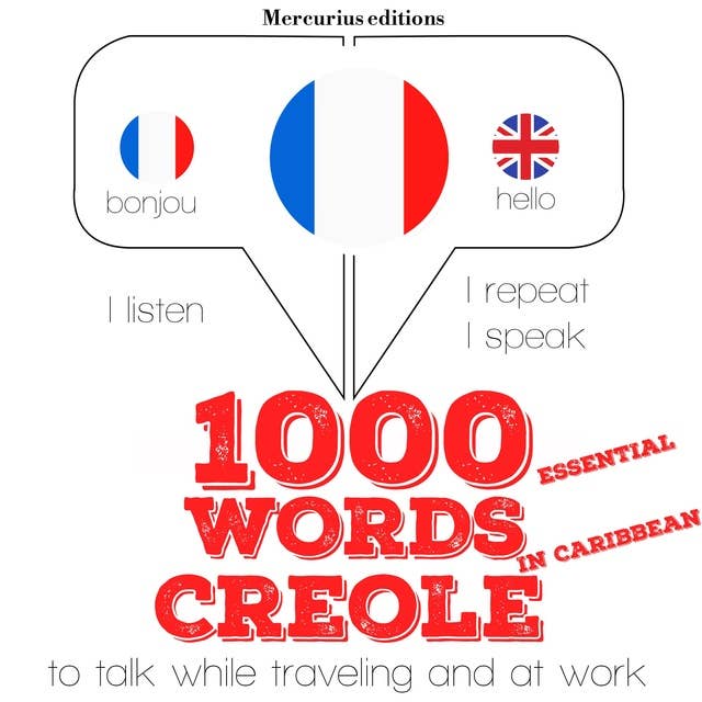 1000 essential words in Caribbean Creole: "Listen, Repeat, Speak" language learning course