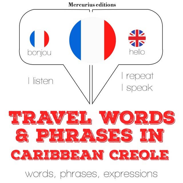 Travel words and phrases in Caribbean Creole: "Listen, Repeat, Speak" language learning course