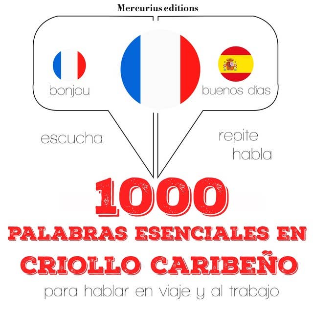 1000 palabras esenciales en criollo caribeño: Escucha, Repite, Habla : curso de idiomas