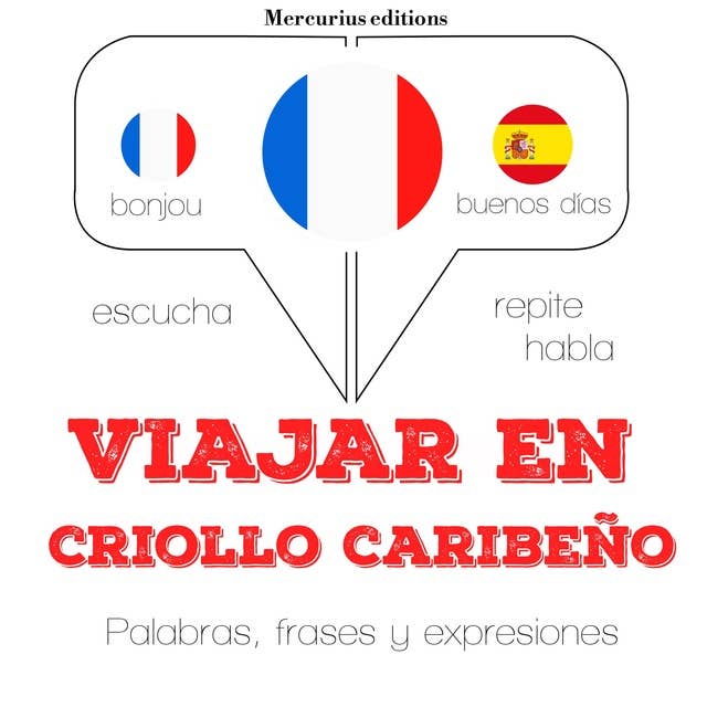 Viajar en criollo caribeño: Escucha, Repite, Habla : curso de idiomas