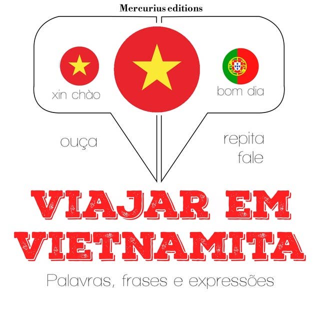 Viajar em Vietnamita: Ouça, repita, fale: método de aprendizagem de línguas