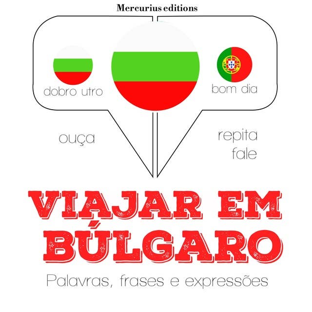 Viajar em búlgaro: Ouça, repita, fale: método de aprendizagem de línguas
