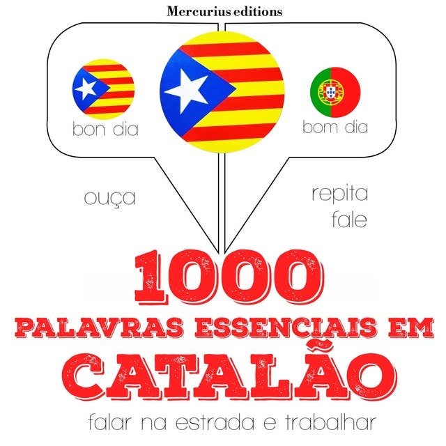 1000 palavras essenciais em catalão: Ouça, repita, fale: método de aprendizagem de línguas