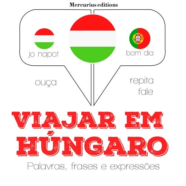 Viajar em húngaro: Ouça, repita, fale: método de aprendizagem de línguas
