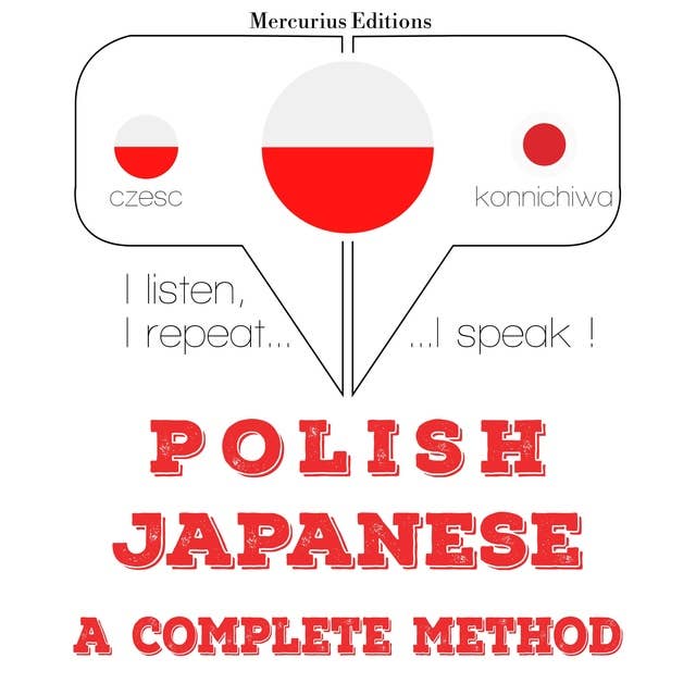 Polski - japoński: kompletna metoda: Słucham, powtarzam, mówię: kurs językowy