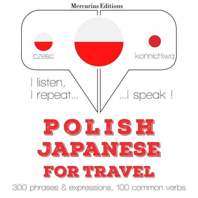 Polski - japoński: W przypadku podróży: Słucham, powtarzam, mówię: kurs językowy