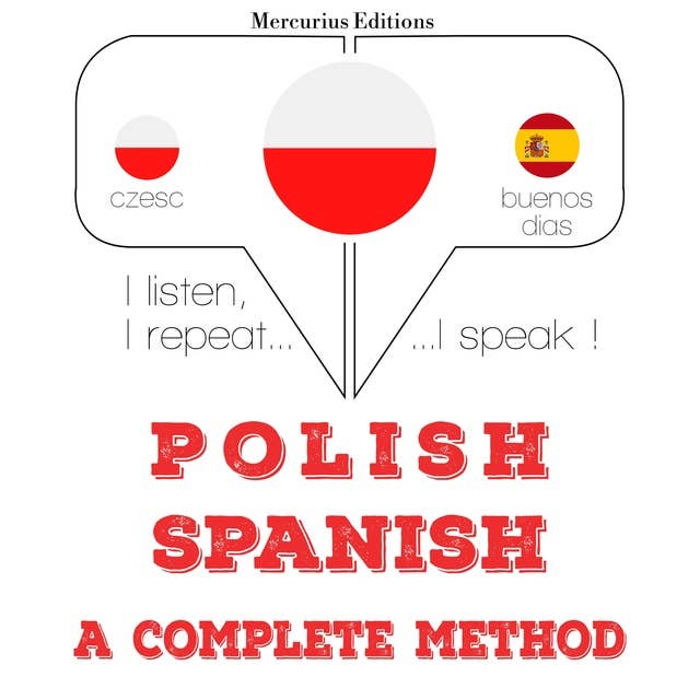 Polski - Hiszpański: kompletna metoda: Słucham, powtarzam, mówię: kurs językowy