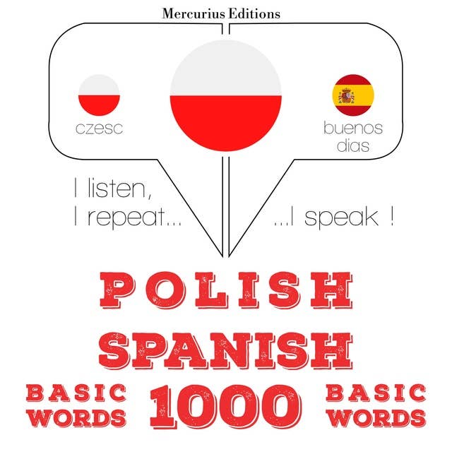 Polski - Hiszpański: 1000 podstawowych słów: Słucham, powtarzam, mówię: kurs językowy