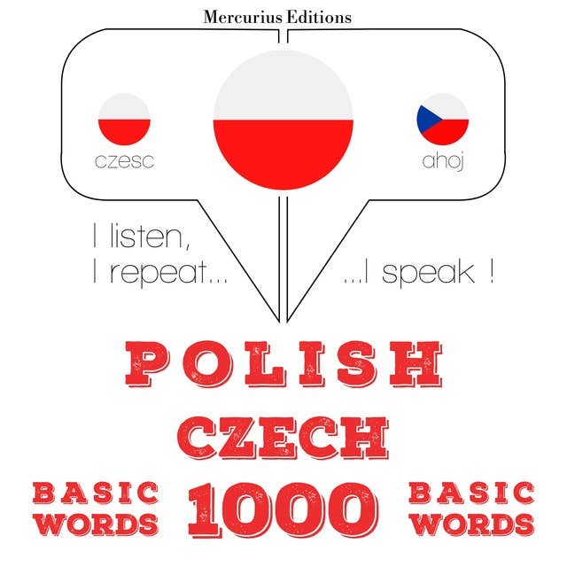 Polski - Czech: 1000 podstawowych słów: Słucham, powtarzam, mówię: kurs językowy