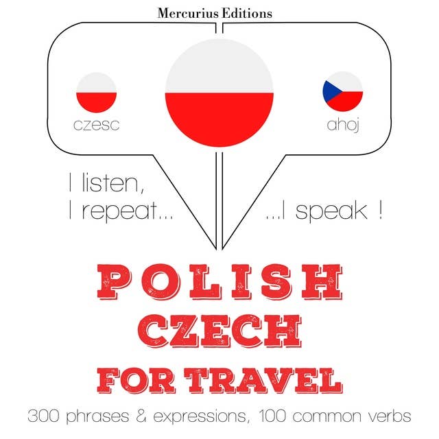 Polski - Czech: W przypadku podróży: Słucham, powtarzam, mówię: kurs językowy