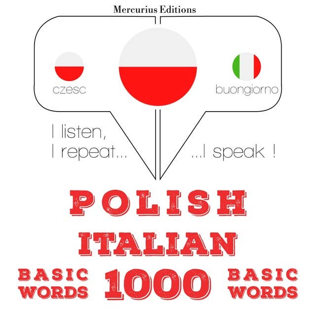 Polski - Włoski: 1000 podstawowych słów: Słucham, powtarzam, mówię: kurs językowy