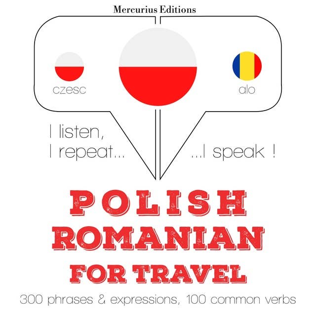 Polski - Rumuński: W przypadku podróży: Słucham, powtarzam, mówię: kurs językowy