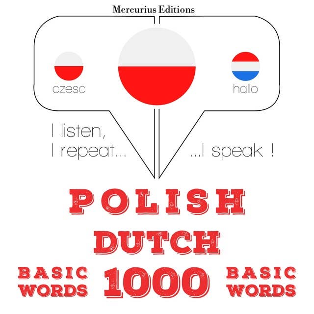 Polski - holenderski: 1000 podstawowych słów: Słucham, powtarzam, mówię: kurs językowy