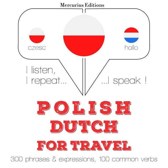 Polski - holenderski: W przypadku podróży: Słucham, powtarzam, mówię: kurs językowy