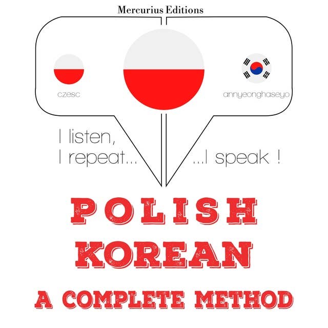 Polski - koreański: kompletna metoda: Słucham, powtarzam, mówię: kurs językowy