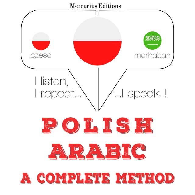 Polski - arabski: kompletna metoda: Słucham, powtarzam, mówię: kurs językowy