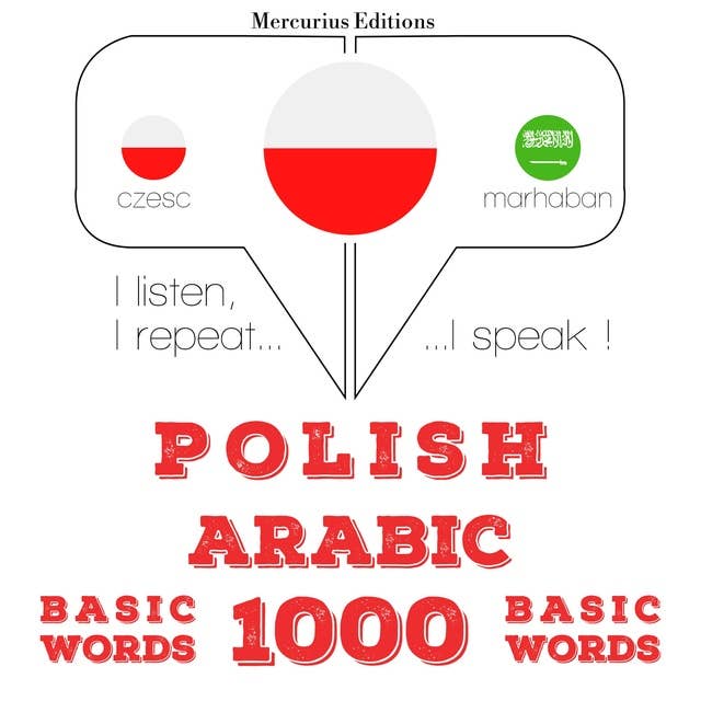 Polski - arabski: 1000 podstawowych słów: Słucham, powtarzam, mówię: kurs językowy