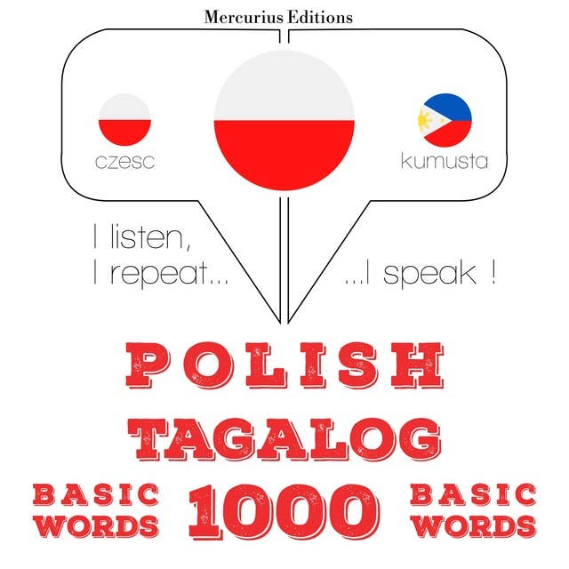 Polski - Tagalog: 1000 podstawowych słów: Słucham, powtarzam, mówię: kurs językowy