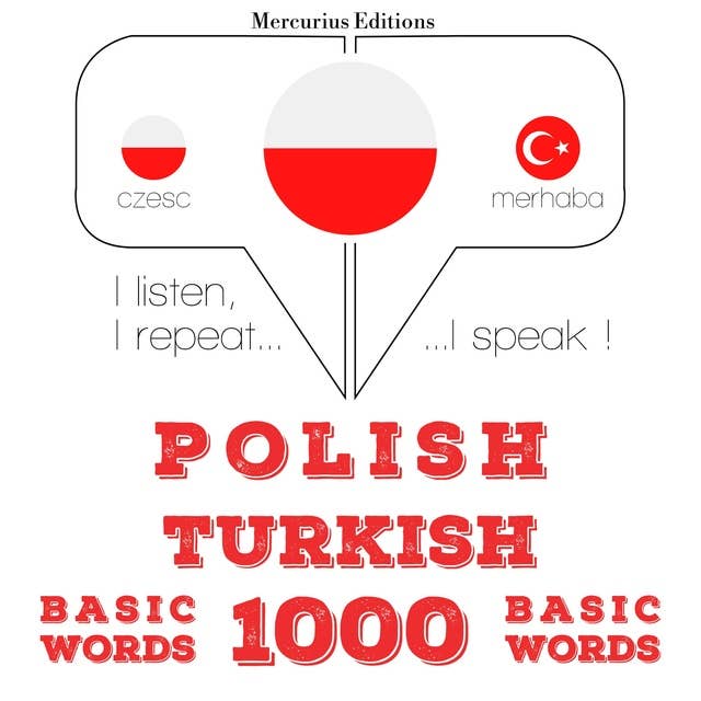 Polski - turecki: 1000 podstawowych słów: Słucham, powtarzam, mówię: kurs językowy