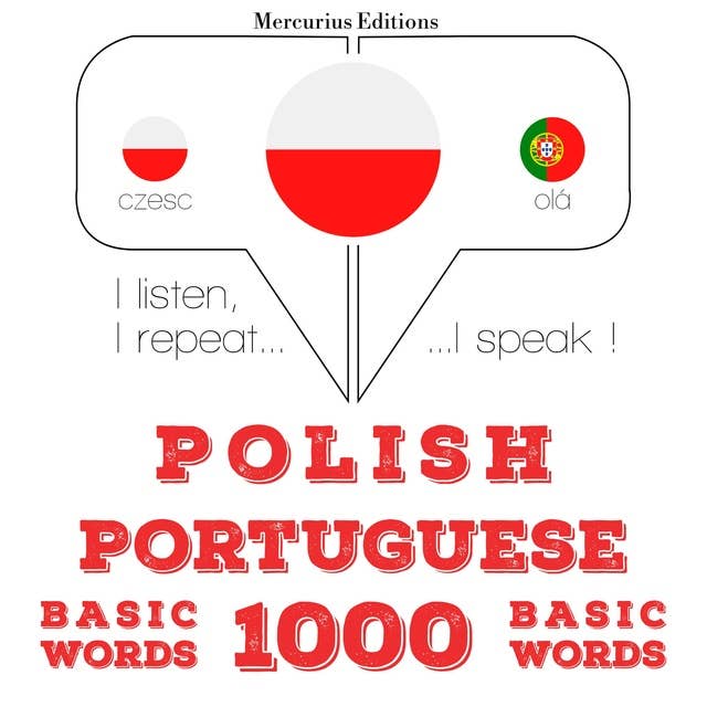 Polski - Portugalski: 1000 podstawowych słów: Słucham, powtarzam, mówię: kurs językowy