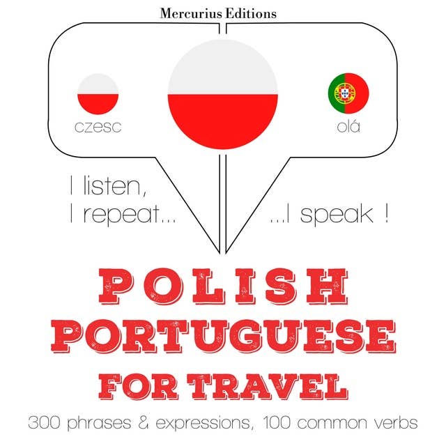 Polski - Portugalski: Dla podróży: Słucham, powtarzam, mówię: kurs językowy