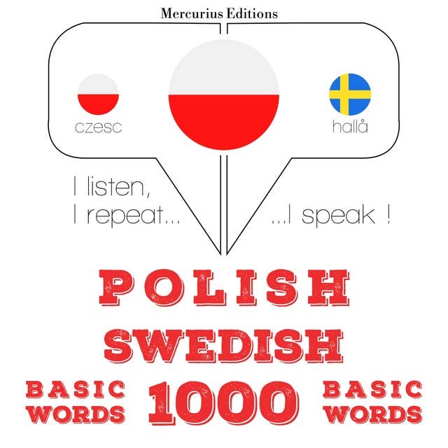 Polski - Szwedzki: 1000 podstawowych słów: Słucham, powtarzam, mówię: kurs językowy
