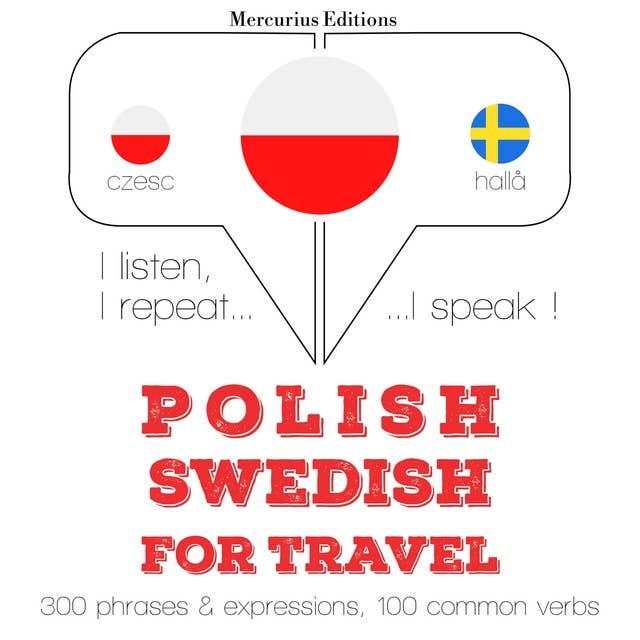 Polski - Szwedzki: W przypadku podróży: Słucham, powtarzam, mówię: kurs językowy