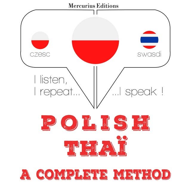 Polski - Thai: kompletna metoda: Słucham, powtarzam, mówię: kurs językowy