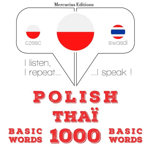 Polski - Thai: 1000 podstawowych słów: Słucham, powtarzam, mówię: kurs językowy